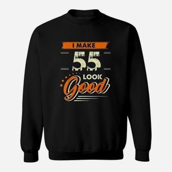 I Make 55 Years Old Look Good Funny Sweatshirt - Thegiftio UK