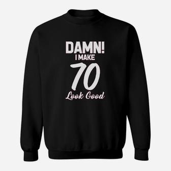 I Make 70 Look Good Birthday Women Sweatshirt | Crazezy DE