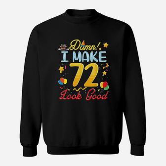 I Make 72 Years Old Look Good Happy Birthday To Me Sweatshirt | Crazezy UK