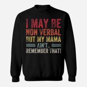 I May Be Non Verbal But My Mama Ain't Remember That Autism Sweatshirt | Crazezy