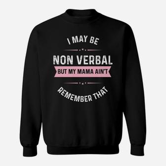 I May Be Non Verbal But My Mama Ain't Remember That Sweatshirt | Crazezy DE