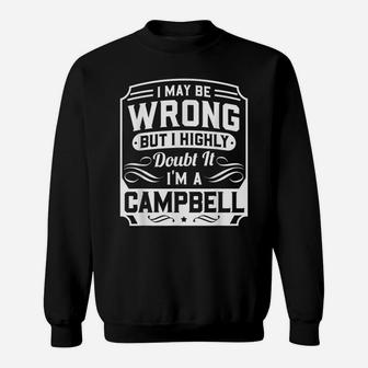I May Be Wrong But I Highly Doubt It - I'm A Campbell Sweatshirt | Crazezy CA