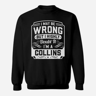 I May Be Wrong But I Highly Doubt It - I'm A Collins - Funny Sweatshirt | Crazezy DE