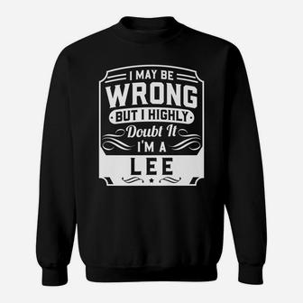 I May Be Wrong But I Highly Doubt It - I'm A Lee - Funny Sweatshirt | Crazezy