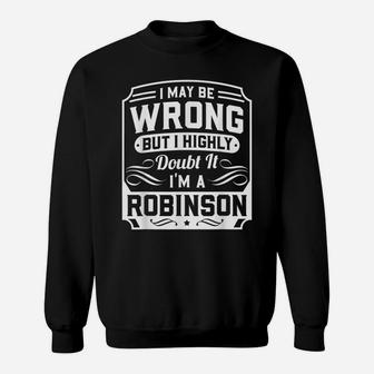 I May Be Wrong But I Highly Doubt It - I'm A Robinson - Gift Sweatshirt | Crazezy AU