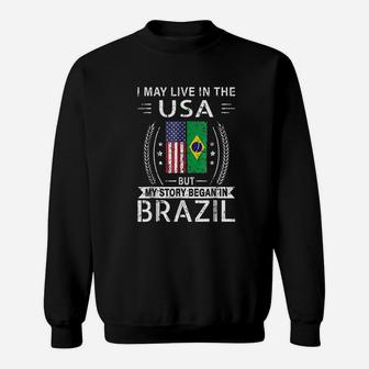 I May Live In The Usa My Story Began In Brazil Sweatshirt | Crazezy DE