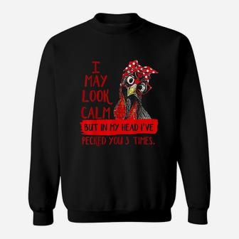 I May Look Calm But In My Head I Have Pecked You 3 Times Sweatshirt - Thegiftio UK