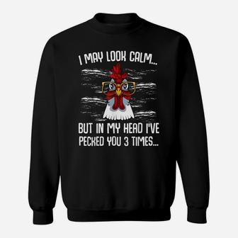 I May Look Calm Funny Farmer Sarcastic Chicken Animal Lover Sweatshirt | Crazezy CA