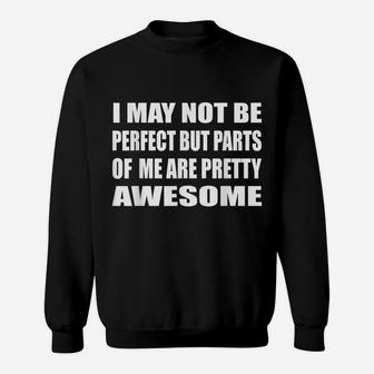 I May Not Be Perfect But Parts Of Me Are Pretty Awesome Gym Sweatshirt | Crazezy CA