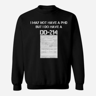 I May Not Have A Phd But I Do Have A Dd 214 Sweatshirt - Monsterry