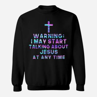 I May Talk About Jesus At Any Time Sweatshirt - Monsterry