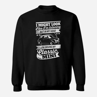 I Might Look Like I'm Listening But In My Head I'm Driving Day Classic Mini Sweatshirt - Thegiftio UK