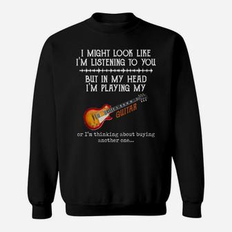 I Might Look Like I'm Listening To You But In My Head Guitar Sweatshirt | Crazezy AU