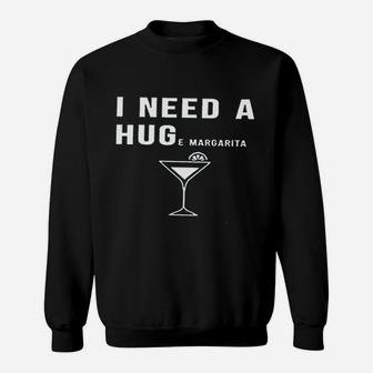 I Need A Huge Margarita Sweatshirt | Crazezy CA