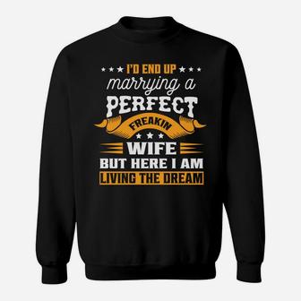 I Never Dreamed I'd End Up Marrying A Perfect Freakin Wife Sweatshirt | Crazezy