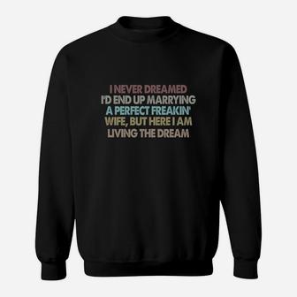I Never Dreamed I'd End Up Marrying A Perfect Freakin& Wife Sweatshirt - Thegiftio UK
