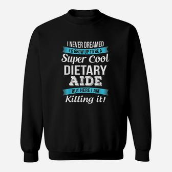 I Never Dreamed I'd Grow Up To Be A Super Cool Sweatshirt | Crazezy UK