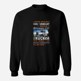 I Never Dreamed That Id Be A Grumpy Old Trucker Sweatshirt | Crazezy