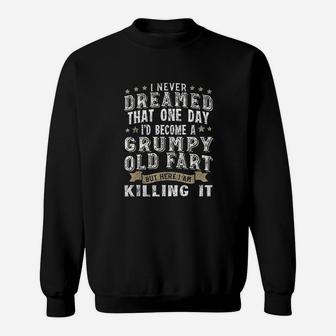 I Never Dreamed That One Day Grumpy Old Fart Sweatshirt | Crazezy