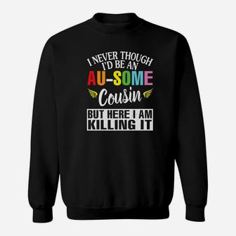 I Never Though Id Be An Ausome Cousin Im Killing I Sweatshirt - Thegiftio UK