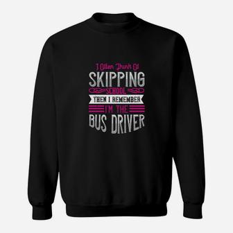 I Often Think Of Skipping School Then I Remember Im The Bus Driver Sweatshirt - Monsterry