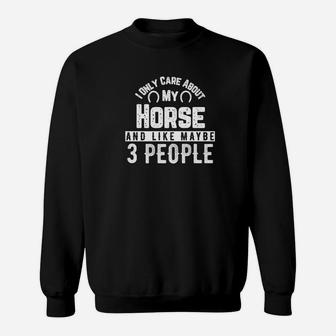 I Only Care About My Horse And Maybe 3 People Sweatshirt - Thegiftio UK