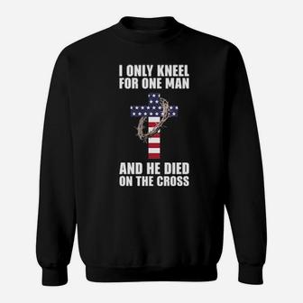 I Only Kneel For One Man And He Died On The Cross Sweatshirt - Monsterry