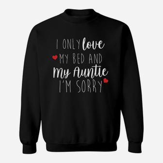 I Only Love My Bed And My Auntie Sweatshirt | Crazezy