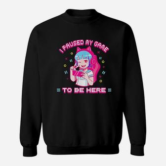 I Paused My Game To Be Here Sweatshirt | Crazezy UK