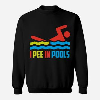 I Pee In Pools Shirt - Cool Present For Family And Friends Sweatshirt | Crazezy UK