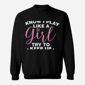 I Play Like A Girl Soccer Coach Trainer Training Sweatshirt | Crazezy