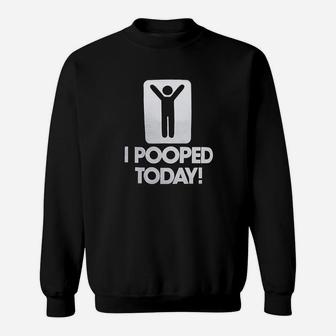 I Pooped Today Funny Sweatshirt | Crazezy CA