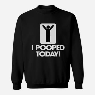 I Pooped Today Sweatshirt | Crazezy