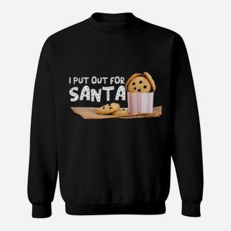 I Put Out For Santa Sweatshirt - Monsterry AU