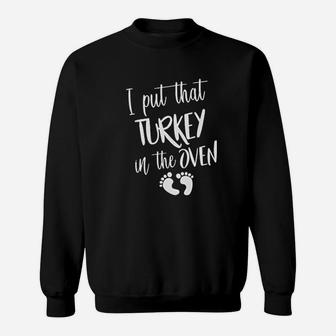 I Put That Turkey In The Oven Sweatshirt | Crazezy UK