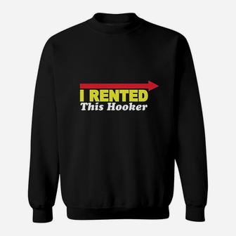I Rented This Hooker Funny Sweatshirt | Crazezy CA
