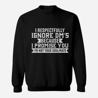 I Respectfully Ignore Dm's Promise Not Your Soulmate Sweatshirt - Monsterry UK