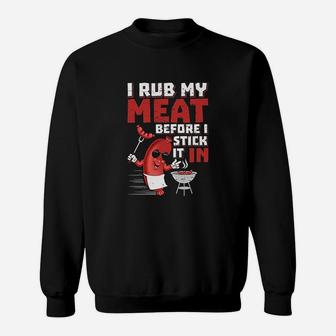 I Rub My Meat Before I Stick It In Design Summer Bbq Theme Sweatshirt | Crazezy