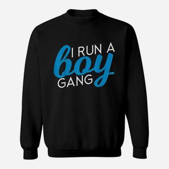 I Run A Boy Gang Funny Mom Of Sons Sweatshirt | Crazezy UK