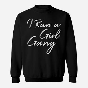 I Run A Girl Gang Shirt Funny Mother's Day Gift Christmas Sweatshirt | Crazezy