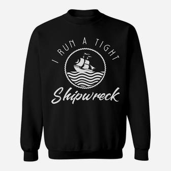 I Run A Tight Shipwreck Funny Vintage Mom Dad Quote Gift Sweatshirt | Crazezy DE