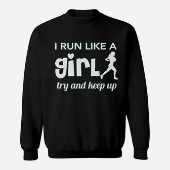 I Run Like A Girl Try And Keep Up Sweatshirt | Crazezy UK