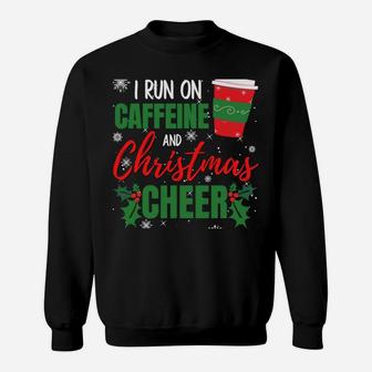 I Run On Caffeine And Christmas Cheer Gift For Coffee Lover Sweatshirt Sweatshirt | Crazezy AU