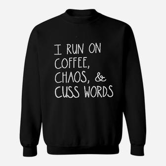I Run On Coffee Chaos And Cuss Words Sweatshirt | Crazezy AU