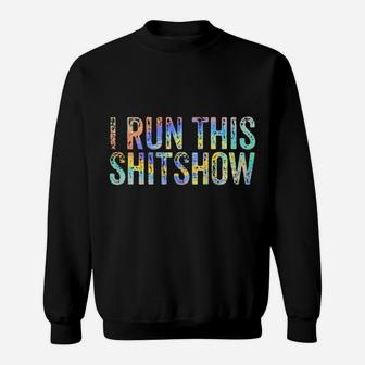 I Run This Shitshow Funny Sarcastic Witty Tie-Dye Sweatshirt | Crazezy