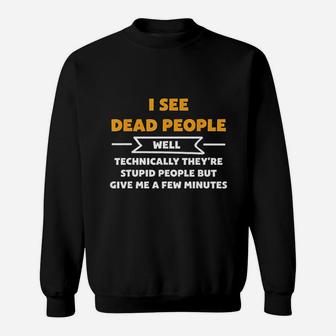 I See Dead People Well Technically Funny Sweatshirt | Crazezy UK