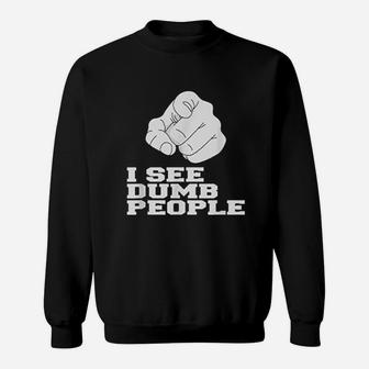 I See Dumb People Funny Sweatshirt | Crazezy