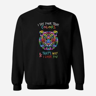 I See Your True Colors And That's Why I Love You Sweatshirt | Crazezy