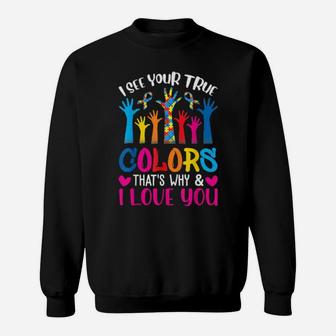I See Your True Colors Shirt Hands Autism Awareness Day Sweatshirt - Monsterry DE