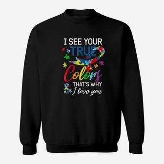 I See Your True Colors Thats Why I Love You Autis Sweatshirt | Crazezy